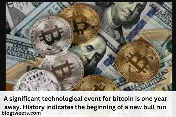 A significant technological event for bitcoin is one year away. History indicates the beginning of a new bull run