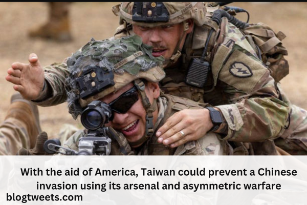 With the aid of America, Taiwan could prevent a Chinese invasion using its arsenal and asymmetric warfare