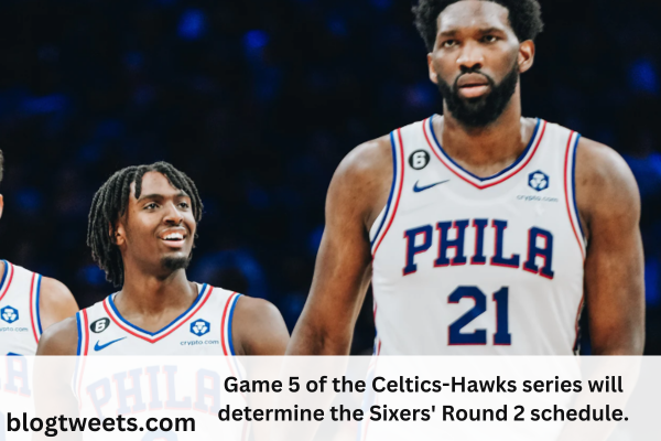 Game 5 of the Celtics-Hawks series will determine the Sixers’ Round 2 schedule