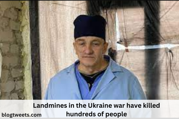 Landmines in the Ukraine war have killed hundreds of people