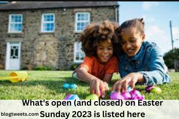 What’s open (and closed) on Easter Sunday 2023 is listed here