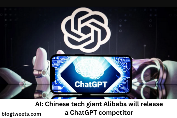 AI: Chinese tech giant Alibaba will release a ChatGPT competitor