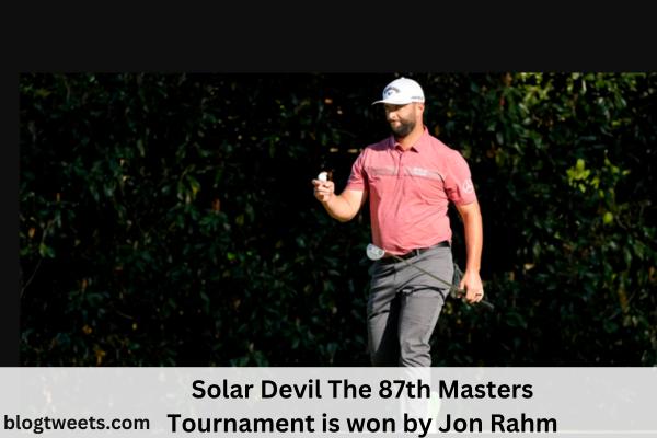 Solar Devil The 87th Masters Tournament is won by Jon Rahm