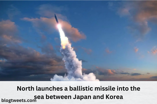 North launches a ballistic missile into the sea between Japan and Korea