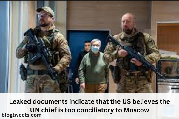 Leaked documents indicate that the US believes the UN chief is too conciliatory to Moscow