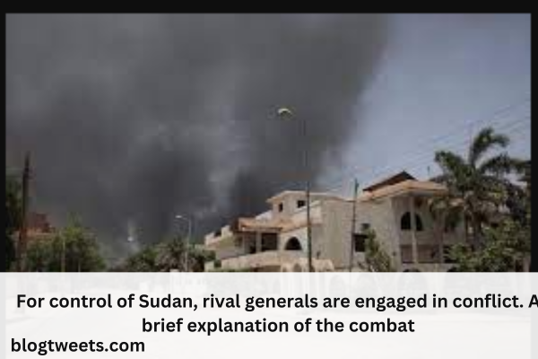 For control of Sudan, rival generals are engaged in conflict. A brief explanation of the combat