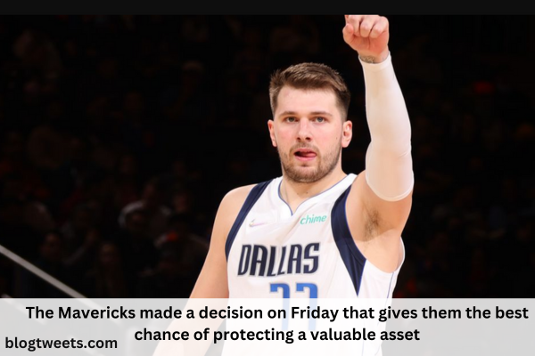 The Mavericks made a decision on Friday that gives them the best chance of protecting a valuable asset