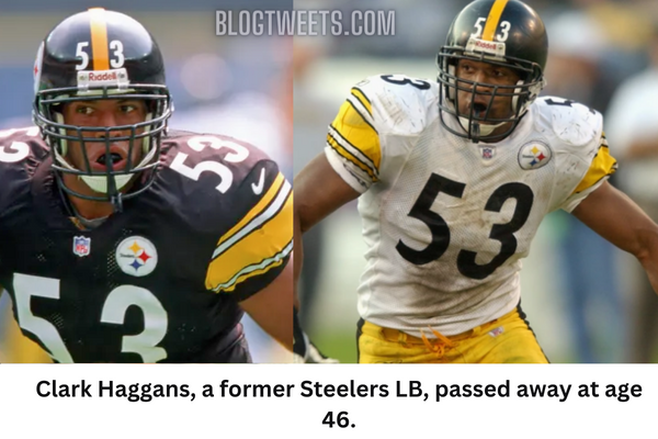 Clark Haggans, a former Steelers LB, passed away at age 46