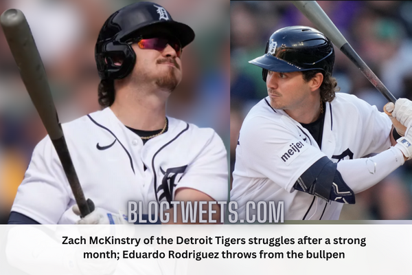 Zach McKinstry of the Detroit Tigers struggles after a strong month; Eduardo Rodriguez throws from the bullpen