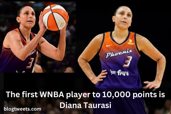 The first WNBA player to 10,000 points is Diana Taurasi