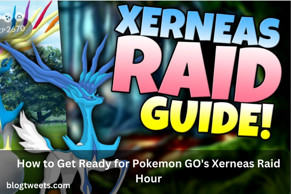 How to Get Ready for Pokemon GO’s Xerneas Raid Hour